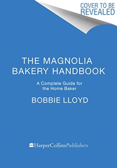 The Magnolia Bakery Handbook : A Complete Guide for the Home Baker, Hardback Book