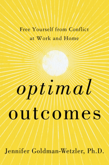 Optimal Outcomes : Free Yourself from Conflict at Work, at Home, and in Life, Hardback Book