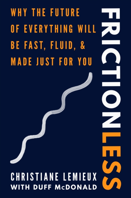 Frictionless : Why the Future of Everything Will Be Fast, Fluid, and Made Just for You, EPUB eBook