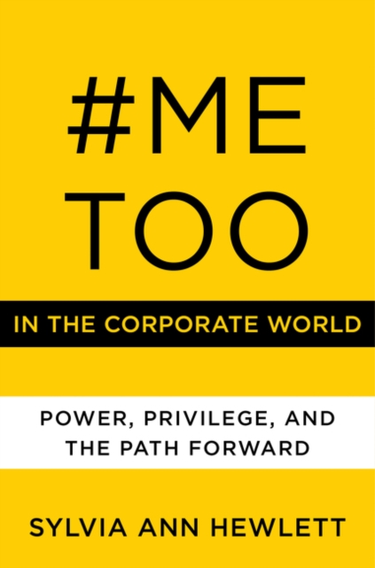 #MeToo in the Corporate World : Power, Privilege, and the Path Forward, Hardback Book