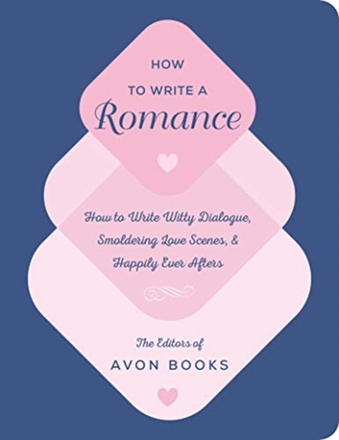How to Write a Romance : Or, How to Write Witty Dialogue, Smoldering Love Scenes, and Happily Ever Afters, Hardback Book