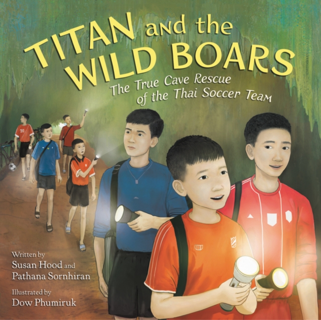 Titan and the Wild Boars : The True Cave Rescue of the Thai Soccer Team, Hardback Book