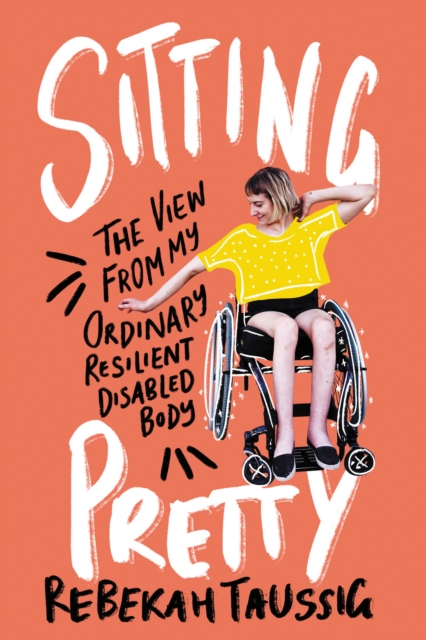 Sitting Pretty : The View from My Ordinary Resilient Disabled Body, EPUB eBook
