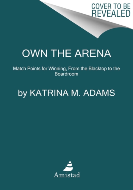 Own the Arena : Getting Ahead, Making a Difference, and Succeeding As the Only One, Hardback Book