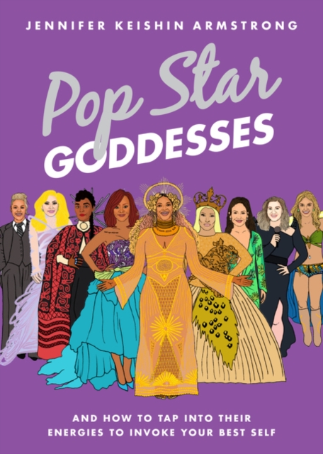 Pop Star Goddesses : And How to Tap Into Their Energies to Invoke Your Best Self, Hardback Book