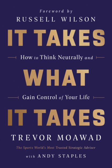 It Takes What It Takes : How to Think Neutrally and Gain Control of Your Life, EPUB eBook