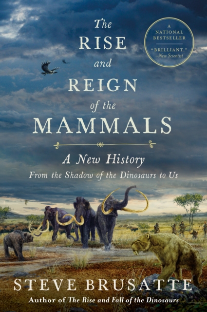 The Rise and Reign of the Mammals : A New History, from the Shadow of the Dinosaurs to Us, EPUB eBook