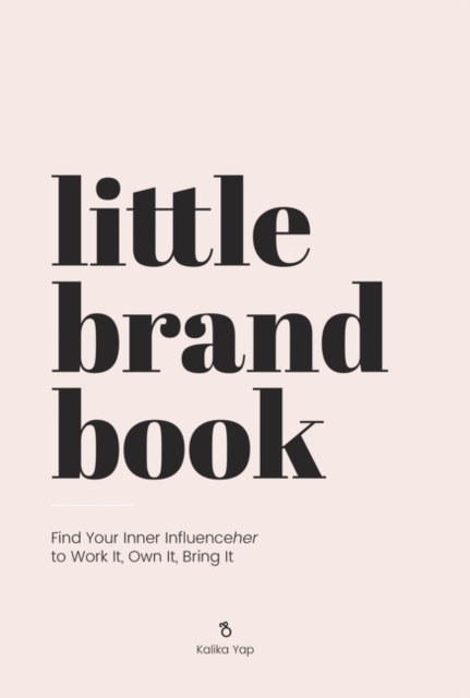 Little Brand Book : Find Your Inner Influenceher to Work It, Own It, Bring It, Hardback Book