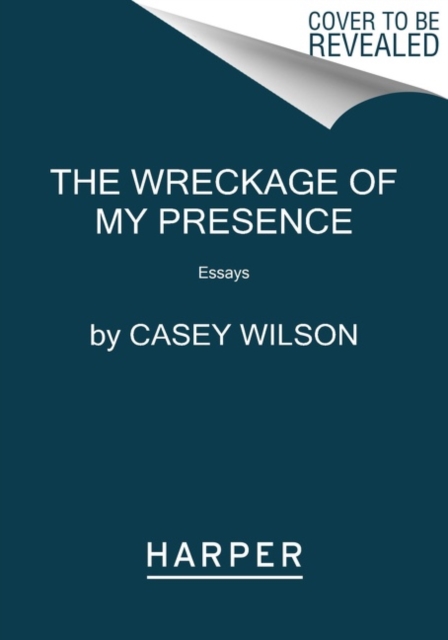 The Wreckage of My Presence : Essays, Paperback / softback Book
