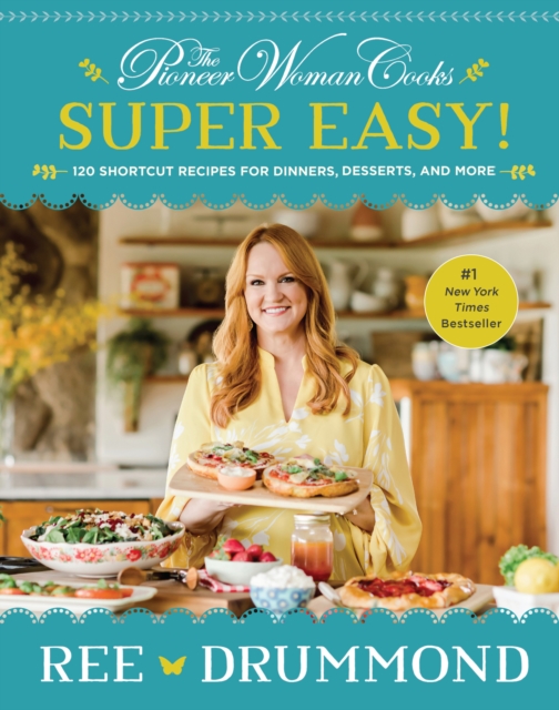The Pioneer Woman Cooks-Super Easy! : 120 Shortcut Recipes for Dinners, Desserts, and More, EPUB eBook