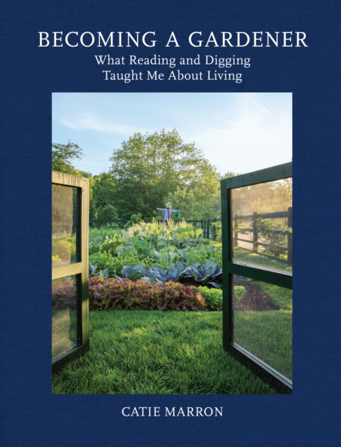 Becoming a Gardener : What Reading and Digging Taught Me About Living, EPUB eBook