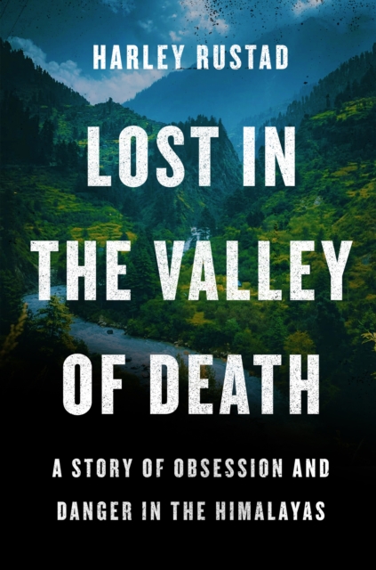Lost in the Valley of Death : A Story of Obsession and Danger in the Himalayas, EPUB eBook