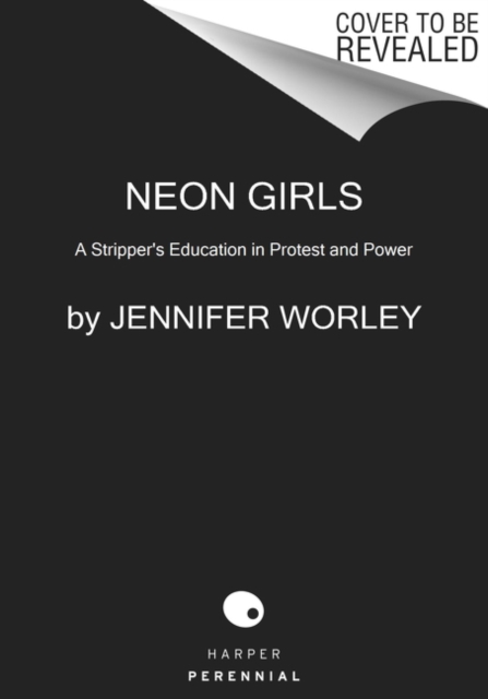 Neon Girls : A Stripper's Education in Protest and Power, Paperback / softback Book
