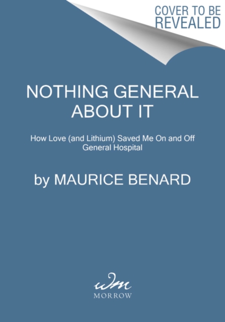 Nothing General About It : How Love (and Lithium) Saved Me On and Off General Hospital, Hardback Book