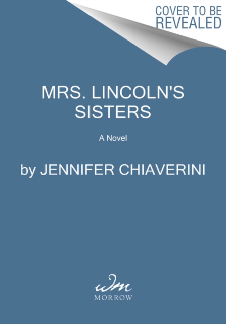 Mrs. Lincoln's Sisters : A Novel, Paperback / softback Book