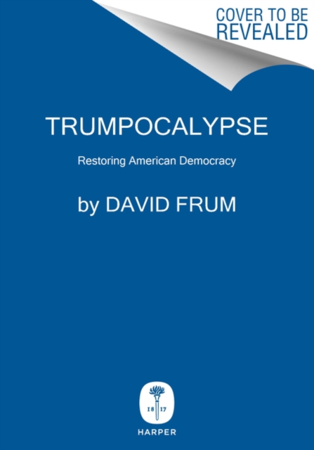 Trumpocalypse : Restoring American Democracy, Hardback Book