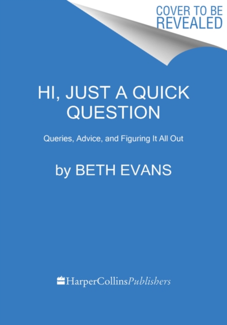 Hi, Just a Quick Question : Queries, Advice, and Figuring It All Out, Paperback / softback Book