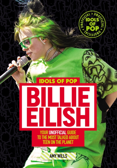 Idols of Pop: Billie Eilish : Your Unofficial Guide to the Most Talked About Teen on the Planet, EPUB eBook