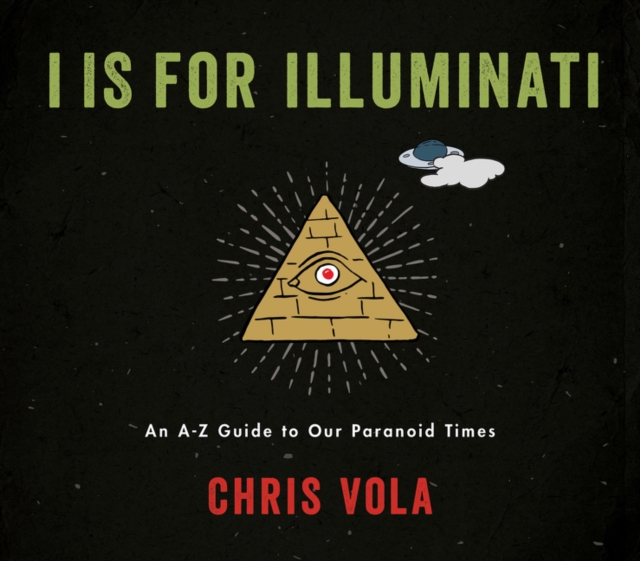 I is for Illuminati : An A-Z Guide to Our Paranoid Times, Hardback Book