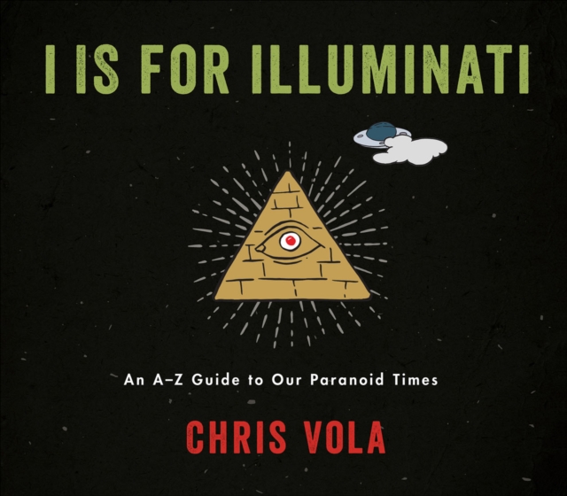 I is for Illuminati : An A-Z Guide to Our Paranoid Times, EPUB eBook