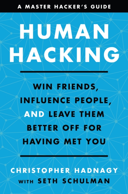 Human Hacking : Win Friends, Influence People, and Leave Them Better Off for Having Met You, EPUB eBook