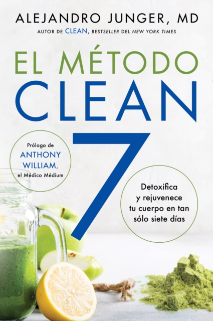 CLEAN 7 \ El Metodo Clean 7 (Spanish edition) : Detoxifica y rejuvenece tu cuerpo en tan solo siete dias, EPUB eBook