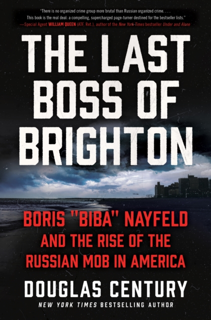 The Last Boss of Brighton : Boris "Biba" Nayfeld and the Rise of the Russian Mob in America, EPUB eBook