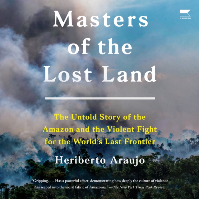 Masters of the Lost Land : The Untold Story of the Amazon and the Violent Fight for the World's Last Frontier, eAudiobook MP3 eaudioBook