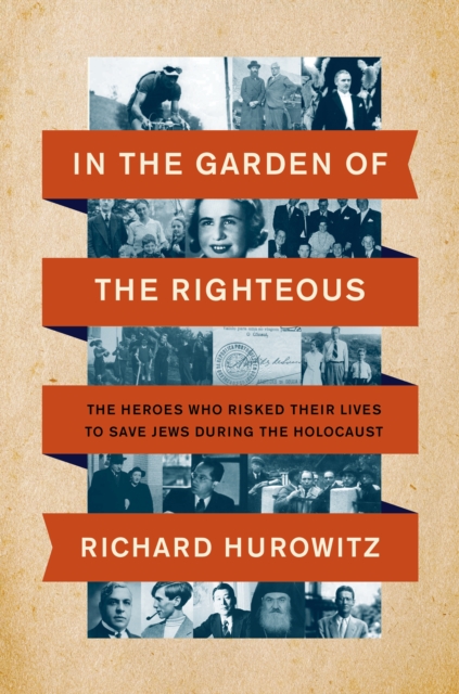 In the Garden of the Righteous : The Heroes Who Risked Their Lives to Save Jews During the Holocaust, EPUB eBook