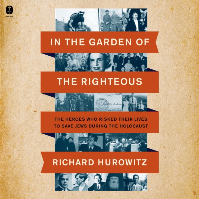 In the Garden of the Righteous : The Heroes Who Risked Their Lives to Save Jews During the Holocaust, eAudiobook MP3 eaudioBook