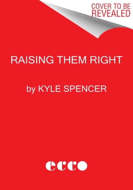 Raising Them Right : The Untold Story of America's Ultraconservative Youth Movement and Its Plot for Power, Hardback Book