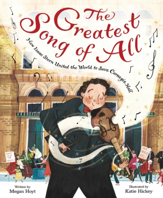 The Greatest Song of All : How Isaac Stern United the World to Save Carnegie Hall, Hardback Book