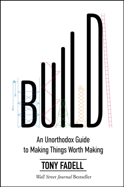 Build : An Unorthodox Guide to Making Things Worth Making, EPUB eBook
