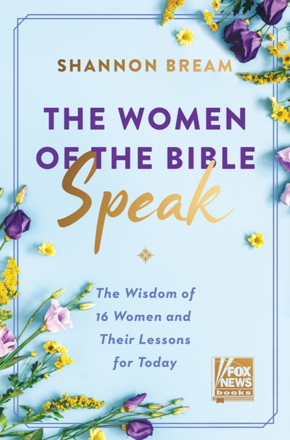 The Women of the Bible Speak : The Wisdom of 16 Women and Their Lessons for Today, EPUB eBook