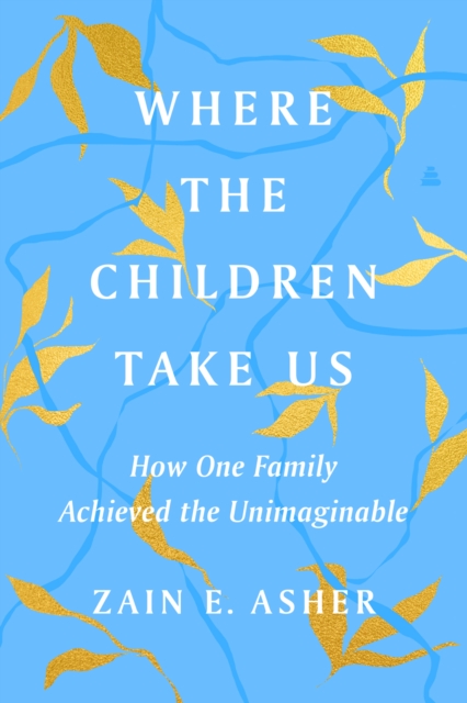 Where the Children Take Us : How One Family Achieved the Unimaginable, EPUB eBook