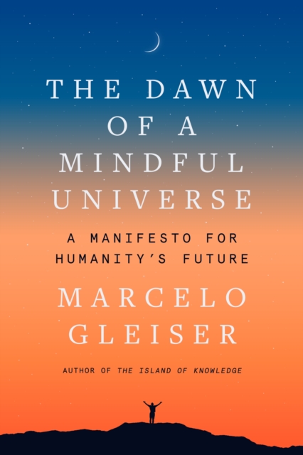 The Dawn of a Mindful Universe : A Manifesto for Humanity's Future, EPUB eBook