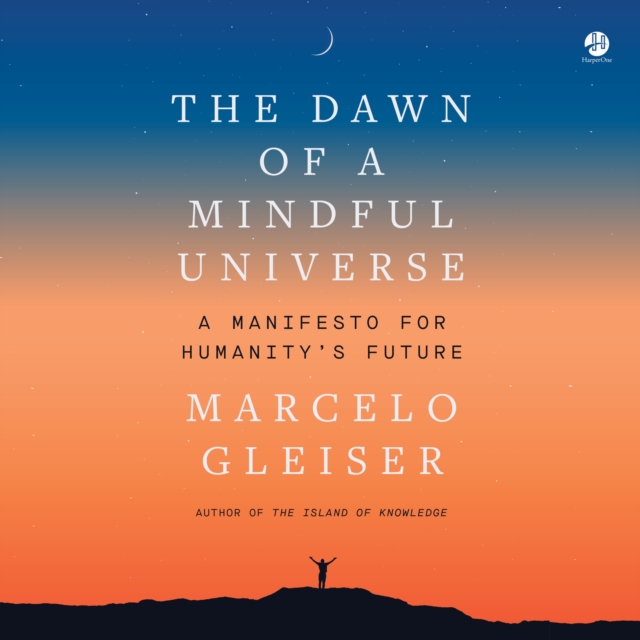 The Dawn of a Mindful Universe : A Manifesto for Humanity's Future, eAudiobook MP3 eaudioBook