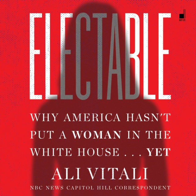 Electable : Why America Hasn't Put a Woman in the White House . . . Yet, eAudiobook MP3 eaudioBook