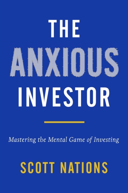The Anxious Investor : Mastering the Mental Game of Investing, EPUB eBook