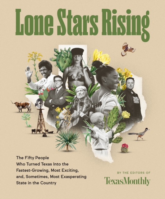 Lone Stars Rising : The Fifty People Who Turned Texas Into the Fastest-Growing, Most Exciting, and, Sometimes, Most Exasperating State in the Country, EPUB eBook