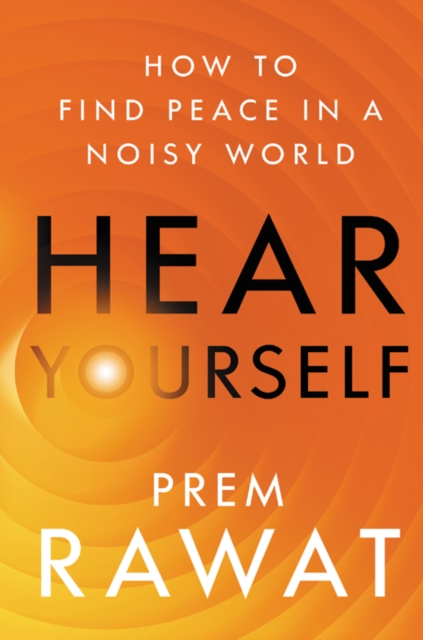 Hear Yourself : How to Find Peace in a Noisy World, Hardback Book