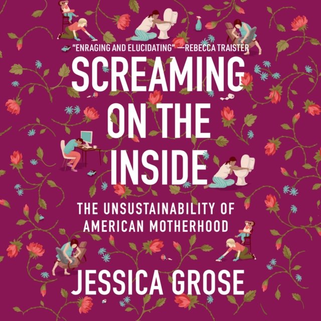 Screaming on the Inside : The Unsustainability of American Motherhood, eAudiobook MP3 eaudioBook