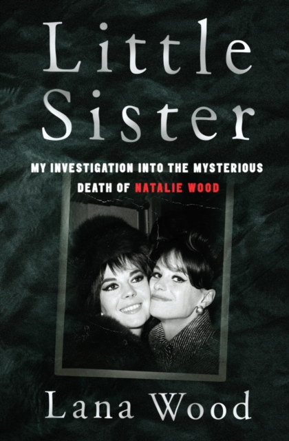 Little Sister : My Investigation into the Mysterious Death of Natalie Wood, EPUB eBook