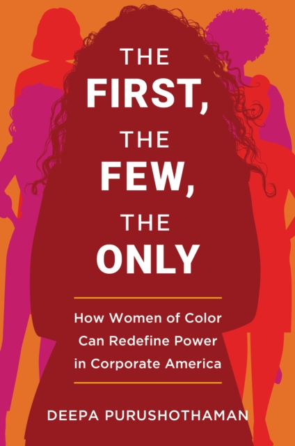 The First, the Few, the Only : How Women of Color Can Redefine Power in Corporate America, EPUB eBook
