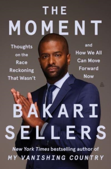 The Moment : Thoughts on the Race Reckoning That Wasn't and How We All Can Move Forward Now, Hardback Book