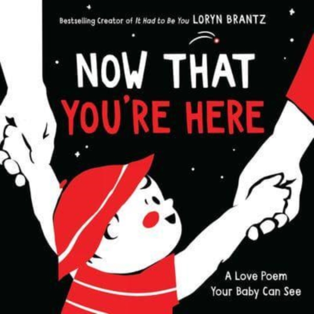 Now That You're Here : A High Contrast Book For Newborns, Board book Book