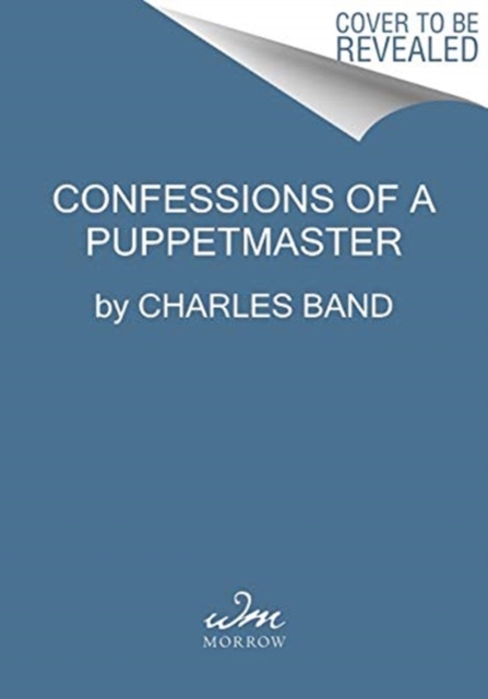 Confessions of a Puppetmaster : A Hollywood Memoir of Ghouls, Guts, and Gonzo Filmmaking, Hardback Book