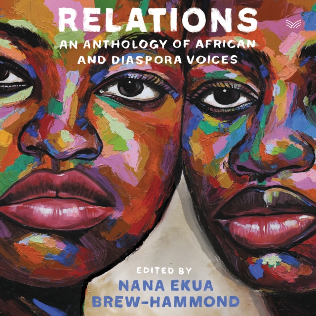 Relations : An Anthology of African and Diaspora Voices, eAudiobook MP3 eaudioBook