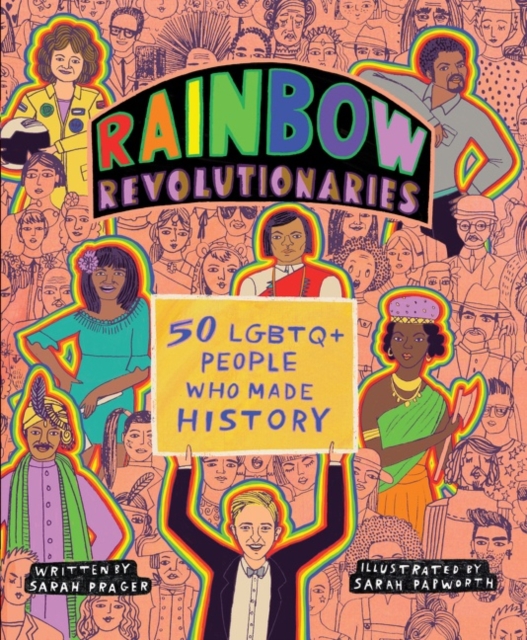 Rainbow Revolutionaries : Fifty LGBTQ+ People Who Made History, Paperback / softback Book