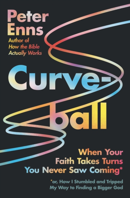 Curveball : When Your Faith Takes Turns You Never Saw Coming (or How I Stumbled and Tripped My Way to Finding a Bigger God), EPUB eBook
